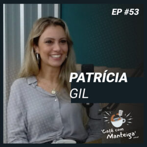 EP 53 - PATRÍCIA GIL