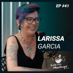 Read more about the article EP 41 – LARISSA GARCIA