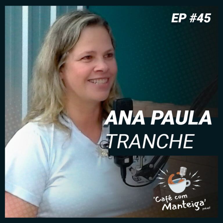 Read more about the article EP 45 – ANA PAULA TRANCHE