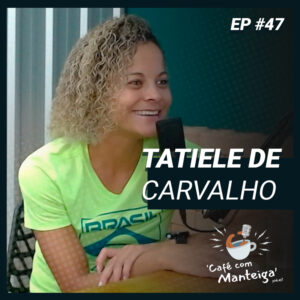 EP 47 - TATIELE DE CARVALHO