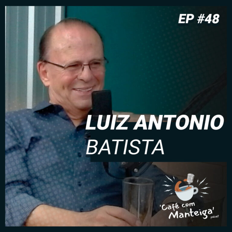 Read more about the article EP 48 – LUIZ ANTONIO BATISTA