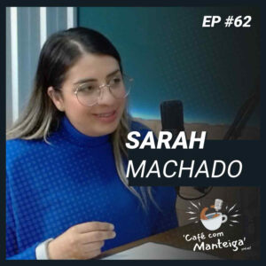 EP 62 - SARAH MACHADO