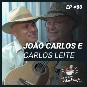 A Música Caipira Raiz: conversa musical com João Carlos e Carlos Leite - CAFÉ COM MANTEIGA | EP 80