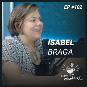 Caminhos do Jornalismo: Isabel Braga, do audiovisual à vida acadêmica - CAFÉ COM MANTEIGA | EP 102