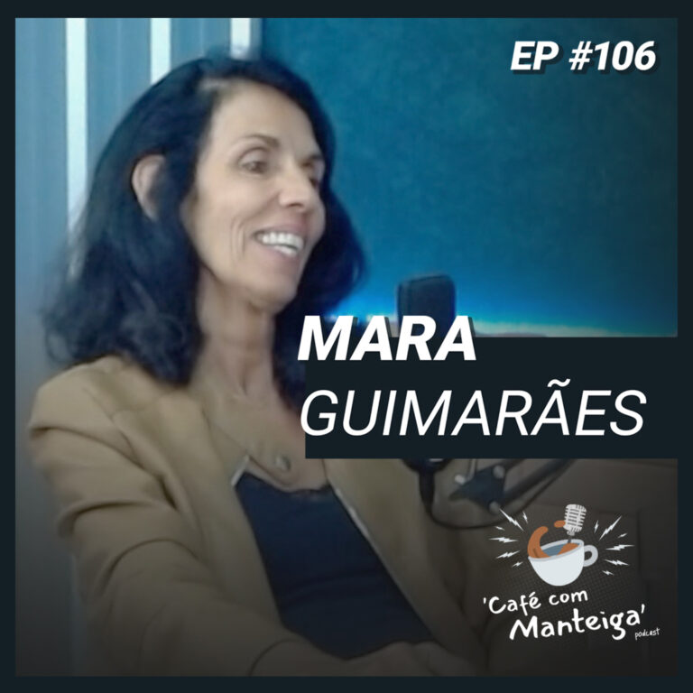 Read more about the article Saúde Mental e Terapias Alternativas: uma conversa com Mara Guimarães – CAFÉ COM MANTEIGA | EP 106