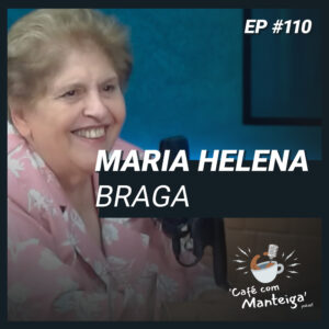 Read more about the article Paixão pelo Ensino: uma conversa com Maria Helena Braga – CAFÉ COM MANTEIGA | EP 110