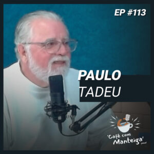 Read more about the article Passado e Presente de Poços: um papo intenso com Paulo Tadeu – CAFÉ COM MANTEIGA | EP 113