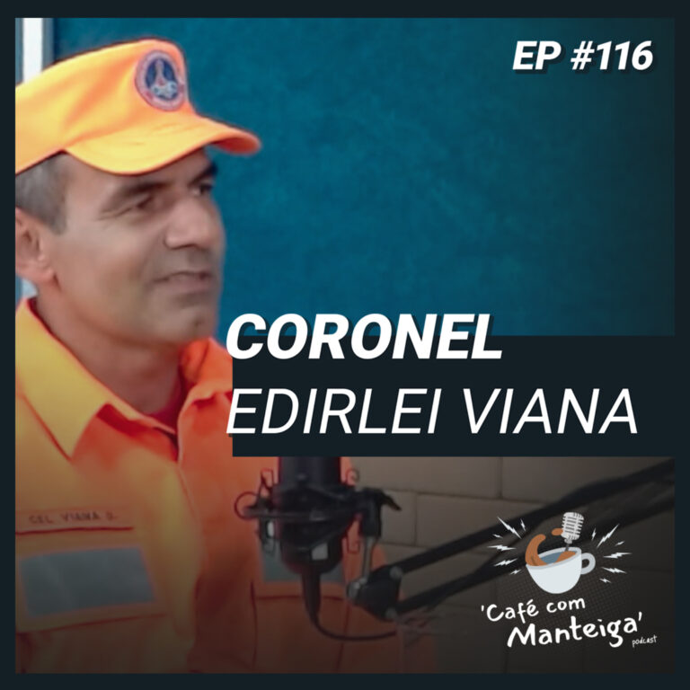 Read more about the article Bombeiros em Foco: Uma conversa com o Coronel Edirlei Viana – CAFÉ COM MANTEIGA | EP 116