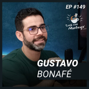 Read more about the article Transformação, Liderança e Impacto: um papo com Gustavo Bonafé – CAFÉ COM MANTEIGA | EP 149