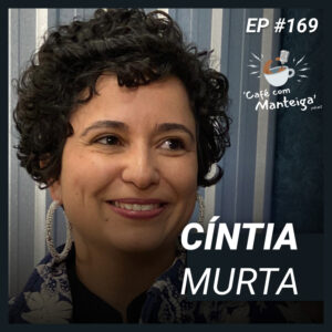 Jornalismo, Podcasts e Educação: um papo com a jornalista Cíntia Murta — CAFÉ COM MANTEIGA | EP 169