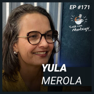Sustentabilidade e Empreendedorismo: uma conversa com Yula Merola — CAFÉ COM MANTEIGA | EP 171