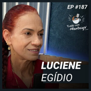 Read more about the article Ultramaratona: chegando no limite do corpo com Luciene Egídio — CAFÉ COM MANTEIGA | EP 187