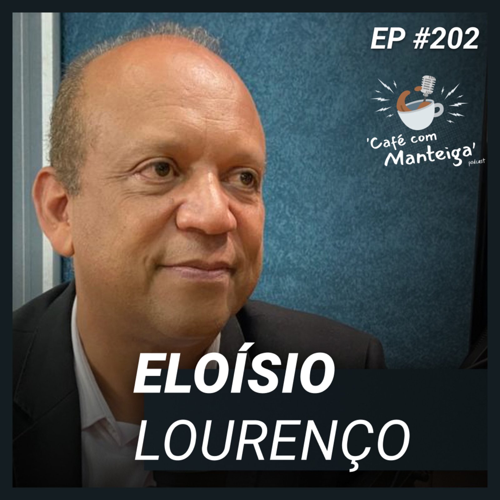 Da Lavoura de Café à Prefeitura: um papo com Eloísio Lourenço — CAFÉ COM MANTEIGA | EP 202 episode artwork