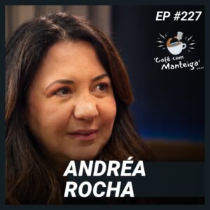 A Pesada Carga da Caminhoneira: um papo com Andréa Rocha — CAFÉ COM MANTEIGA | EP 227